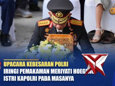 UPACARA KEBESARAN POLRI IRINGI PEMAKAMAN MERIYATI HOEGENG, ISTRI KAPOLRI PADA MASANYA