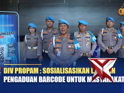 DIV PROPAM: SOSIALISASIKAN LAYANAN PENGADUAN BARCODE UNTUK MASYARAKAT | NTMC POLRI