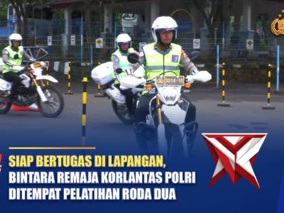 SIAP BERTUGAS DI LAPANGAN, BINTARA REMAJA KORLANTAS POLRI DITEMPA PELATIHAN RODA DUA | NTMC POLRI