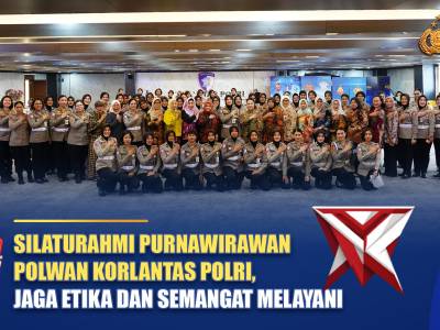 SILATURAHMI PURNAWIRAWAN POLWAN KORLANTAS POLRI, JAGA ETIKA DAN SEMANGAT MELAYANI | NTMC POLRI