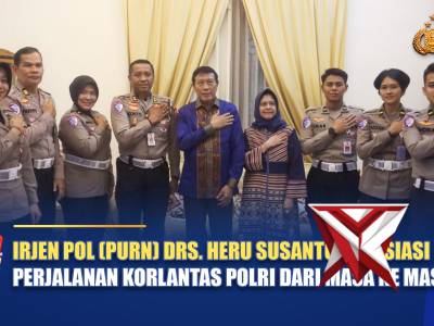 IRJEN POL (PURN) DRS. HERU SUSANTO APRESIASI PERJALANAN KORLANTAS POLRI DARI MASA KE MASA