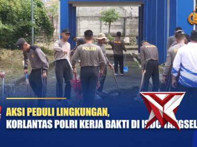 AKSI PEDULI LINGKUNGAN, KORLANTAS POLRI KERJA BAKTI DI ISDC TANGSEL | NTMC POLRI