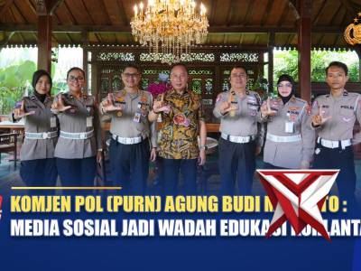 KOMJEN POL (PURN) AGUNG BUDI MARYOTO: MEDIA SOSIAL JADI WADAH EDUKASI KORLANTAS / NTMCPOLRI