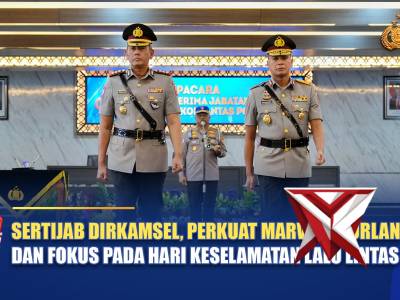 SERTIJAB DIRKAMSEL, PERKUAT MARWAH KORLANTAS DAN FOKUS PADA HARI KESELAMATAN LALU LINTAS
