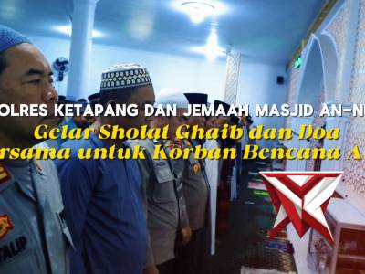 POLRES KETAPANG MELAKSANAKAN SHOLAT GHOIB UNTUK MENDOAKAN KORBAN BENCANA BANJIR DI SUMATRA