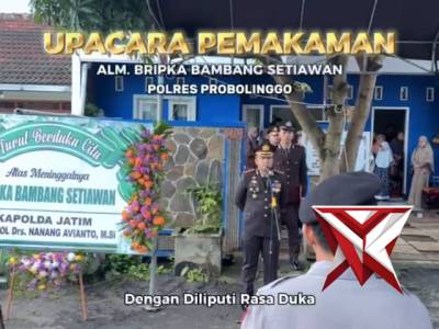 UPACARA PEMAKAMAN ALM. BRIPKABAMBANG SETIAWAN POLRES PROBOLINGGO