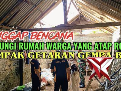 TANGGAP BENCANA
KUNJUNGI WARGA YANG ATAP RUMAHNYA ROBOH DAMPAK GETARAN GEMPA BUMI