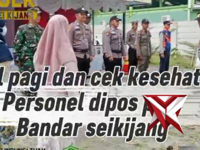 Apel Pagi dan  Cek Kesehatan Personel Pos Pam Bandar Seikijang