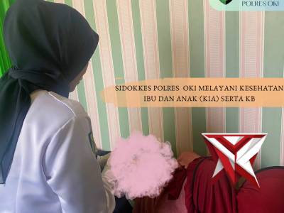 SIDOKKES POLRES OKI MELAYANI KESEHATAN IBU DAN ANAK (KIA) SERTA KB