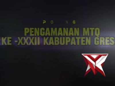 PENGAMANAN MTQ KE XXXII KABUPATEN GRESIK