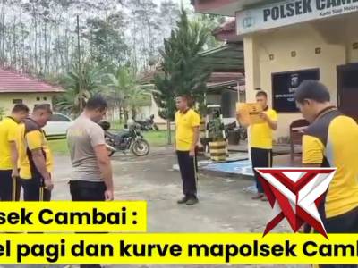 APEL PAGI DAN KURVE POLSEK CAMBAI