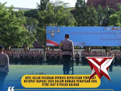 Apel Gelar Pasukan Operasi Kepolisian Terpusat Ketupat Kapuas 2026 dalam rangka perayaan Idul Fitri - PoliceTube