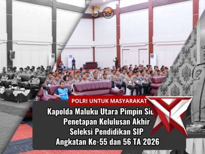 KAPOLDA MALUKU UTARA PIMPIN SIDANG PANTUKHIR SIP ANGKATAN 55 DN 56 T.A 2026 POLDA MALUKU UTARA