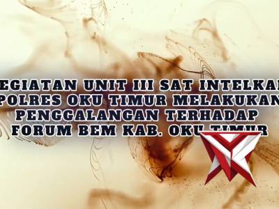 KEGIATAN UNIT III SAT INTELKAM POLRES OKU TIMUR MELAKUKAN PENGGALANGAN TERHADAP FORUM BEM KAB. OKUT