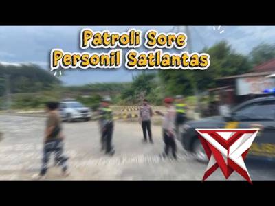 PERSONIL SATLANTAS MELAKUKAN PATROLI SORE - PoliceTube