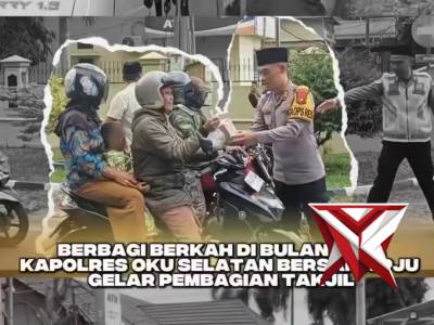 BERBAGI BERKAHDIBULAN SUCI, KAPOLRES OKUSELATANBERSAMAPJU GELARPEMBAGIANTAKJIL