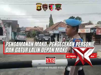 PENGAMANAN MAKO, PENGECEKAN PERSONIL DAN GATUR LALIN DEPAN MAKO. ?