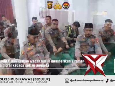 Selaraskan Program Kapolda Sumsel, Polres Musi Rawas Bentuk Personel Berakhlak Lewat Binrohtal Rutin