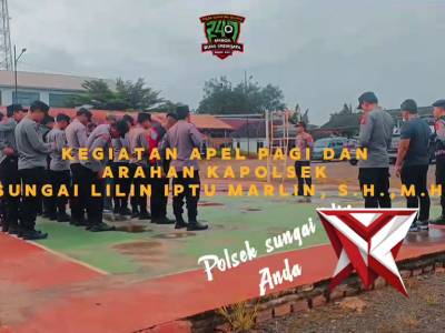 KEGIATAN APEL PAGI DAN ARAHAN KAPOLSEK SUNGAI LILIN ?????
