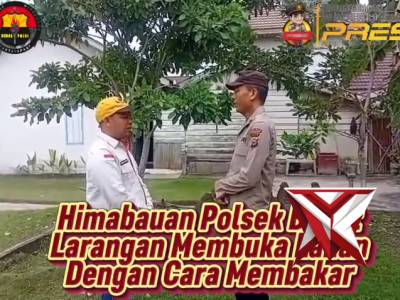 Himbauan Polsek bunut agar tidak membuka lahan dengan cara dibakar