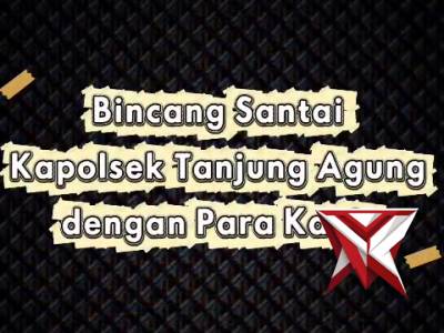 BZ 6. Bincang santai Kapolsek Tanjung Agung bersama para PS. Kanit?