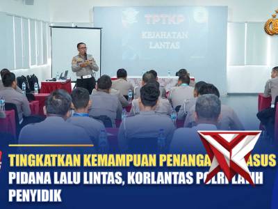 TINGKATKAN KEMAMPUAN PENANGANAN KASUS PIDANA LALU LINTAS, KORLANTAS LATIH PENYIDIK | NTMC POLRI
