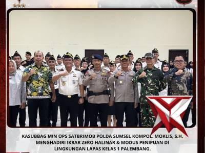 KASUBBAG MIN OPS SATBRIMOB POLDA SUMSEL MENGHADIRI IKRAR ZERO HALINAR & MODUS PENIPUAN LAPAS KELAS 1