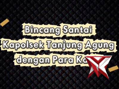 DSG 8. Bincang santai Kapolsek Tanjung Agung bersama para PS. Kanit?